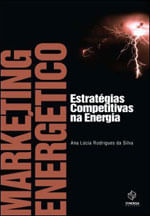 Marketing EnergéTico: EstratéGias Competitivas na Energia