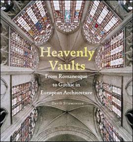 Heavenly Vaults - From Romanesque To Gothic In European Architecture