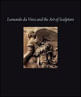 Leonardo da Vinci And The Art Of Sculpture