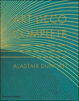 Art Deco Complete - The Definite Guide To The Decorative Arts Of The 1920s And 1930s
