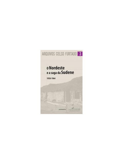 Nordeste e a Saga da Sudene, o - 1958 - 1964