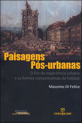 Paisagens PóS-Urbanas: o Fim da ExperiêNcia Urbana e as Formas Comunicativas do Habitar
