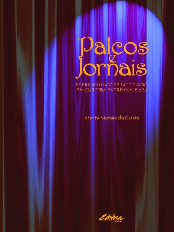 Palcos e Jornais - RepresentaçOes do Teatro em Curitiba Entre Curitiba Entre 1900 e 1930