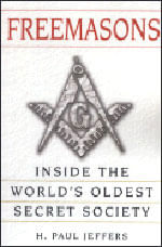 Freemasons - a History And Exploration Of The World'S Oldest Secret Society