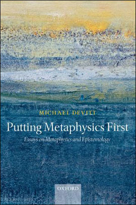 Putting Metaphysics First - Essays On Metaphysics And Epistemology