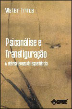 Psicanalise e Transfiguraçao - a Eterea Leveza da Experiencia