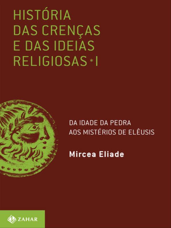 HistóRia das Crenças e das Ideias Religiosas - Vol. 1