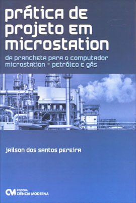 Pratica de Projeto em Microstation - da Prancheta para o Computador Microstation - Petroleo e Gas