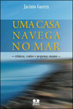 Uma Casa Navega no Mar. CrôNicas, Contos e Pequenos Ensaios