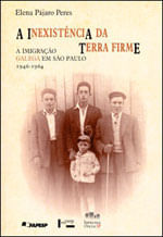 Inexistencia da Terra Firme, a - a Imigraçao Galega em Sao Paulo - 1946-1964