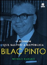 Bilac Pinto - o Homem Que Salvou a Republica