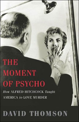 Moment Of Psycho, The - How Alfred Hitchcock Taught America To Love Murder
