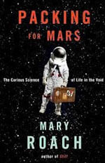 Packing For Mars - The Curious Science Of Life And Void