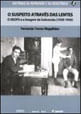 Suspeito Atraves das Lentes - o Deops e a Imagem da Subversao 1930-1945