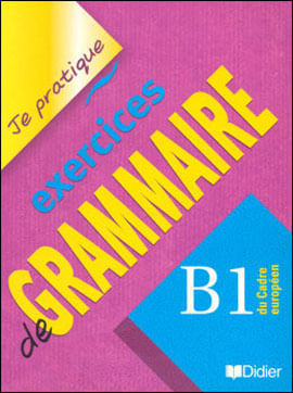 Je Pratique Exercices de Grammaire - B1