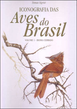 Iconografia das Aves do Brasil - Vol. 1 - Bioma Cerrado