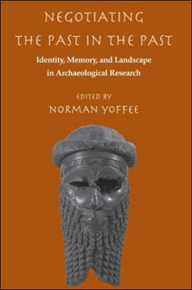 Negotiating The Past In The Past - Identity, Memory And Landscape In Archaeological Research