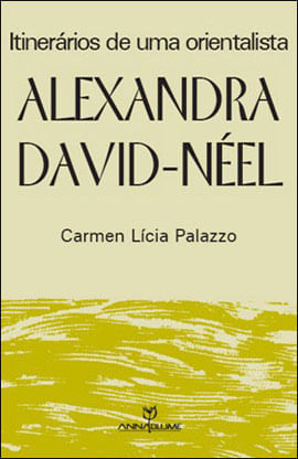 Alexandra David-Neel - Itinerarios de uma Orientalista