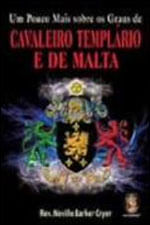 Um Pouco Mais sobre os Graus de Cavaleiro TempláRio e de Malta