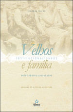 Velhos Institucionalizados e Familia - Entre Abafos e Desabafos