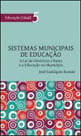 Sistemas Municipais de Educaçao - a Lei de Diretrizes e Bases e a Educaçao no Municipio - Vol.5