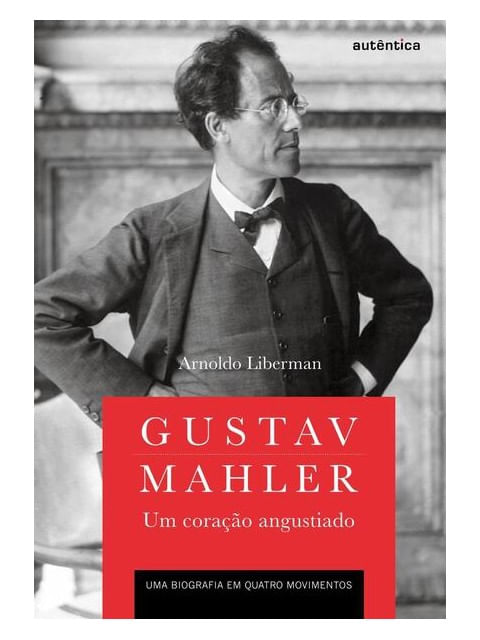 Gustav Mahler: um Coração Angustiado – uma Biografia em Quatro Movimentos