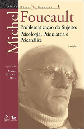 Ditos e Escritos - Vol. I - Problematização do Sujeito - Psicologia, Psiquiatria e PsicanáLise