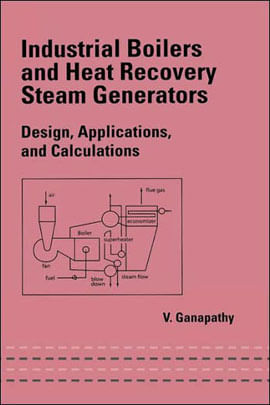 Industrial Boilers And Heat Recovery Steam Generators - Design, Applications And Calculations