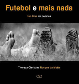 Futebol e Mais Nada : um Time de Poemas