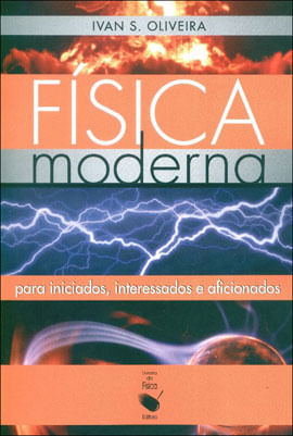 FíSica Moderna: para Iniciados, Interessados e Aficionados
