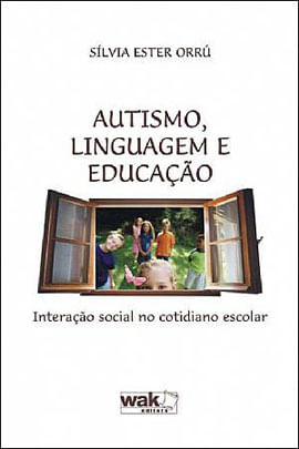 Autismo, Linguagem e Educaçao - Interaçao Social no Cotidiano Escolar