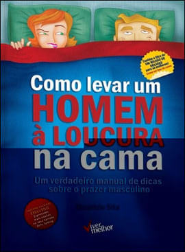 Como Levar um Homem à Loucura na Cama