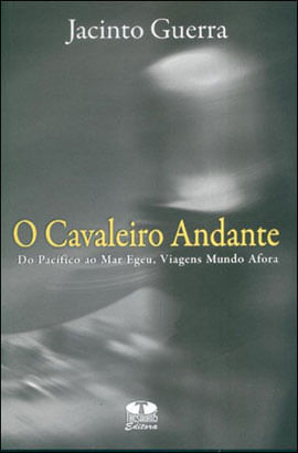 O Cavaleiro Andante-do PacíFico ao Mar Egeu, Viagens Mundo Afora