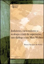 Judaismo, Racionalismo e Teologia Crista da Superaçao - um Dialogo com Max Weber