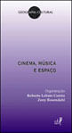 Cinema, Musica e Espaço - Coleçao Geografia Cultural
