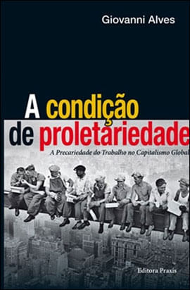 Condiçao de Proletariedade - a Precariedade do Trabalho no Capitalismo Global