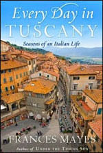 Everyday In Tuscany - Seasons Of An Italian Life