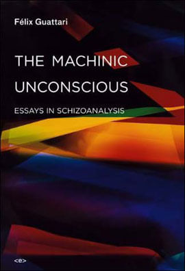 Machinic Unconscious, The - Essays In Schizoanalysis