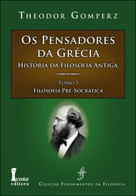 Pensadores da Grecia, os - HistóRia da Filosofia Antiga - Tomo 1 - Filosofia Pre-Socratica