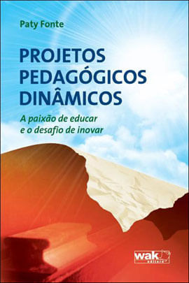 Projetos Pedagogicos Dinamicos - a Paixao de Educar e o Desafio de Inovar