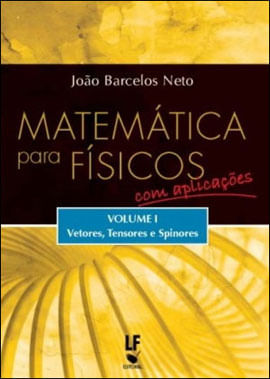 MatemáTica para FíSicos com AplicaçõEs - Volume 1: Vetores, Tensores e Spinores - Vol. 1