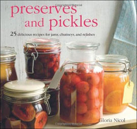 Preserves And Pickles - 25 Delicious Reciper For Jams, Chutneys And Pickles