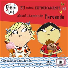 Eu Estou Extremamente, Absolutamente Fervendo - Charlie e Lola