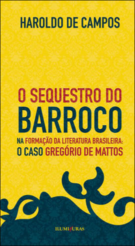 O Sequestro do Barroco na Formação da Literatura Brasileira