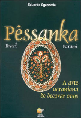 Pessanka - Brasil/Parana - a Arte Ucraniana de Decorar Ovos