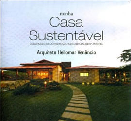 Minha Casa SustentáVel. Guia para uma Construção Residencial ResponsáVel