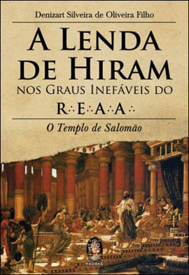 A Lenda de Hiram nos Graus InefáVeis do R.e.a.a.