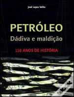 Petroleo Dadiva e Maldiçao - 150 Anos de Historia
