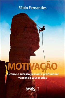 Motivaçao - Alcance o Sucesso Pessoal e Profissional Vencendo Seus Medos