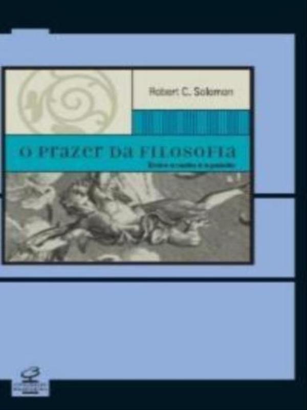 O Prazer da Filosofia - Entre a Razão e a Paixão